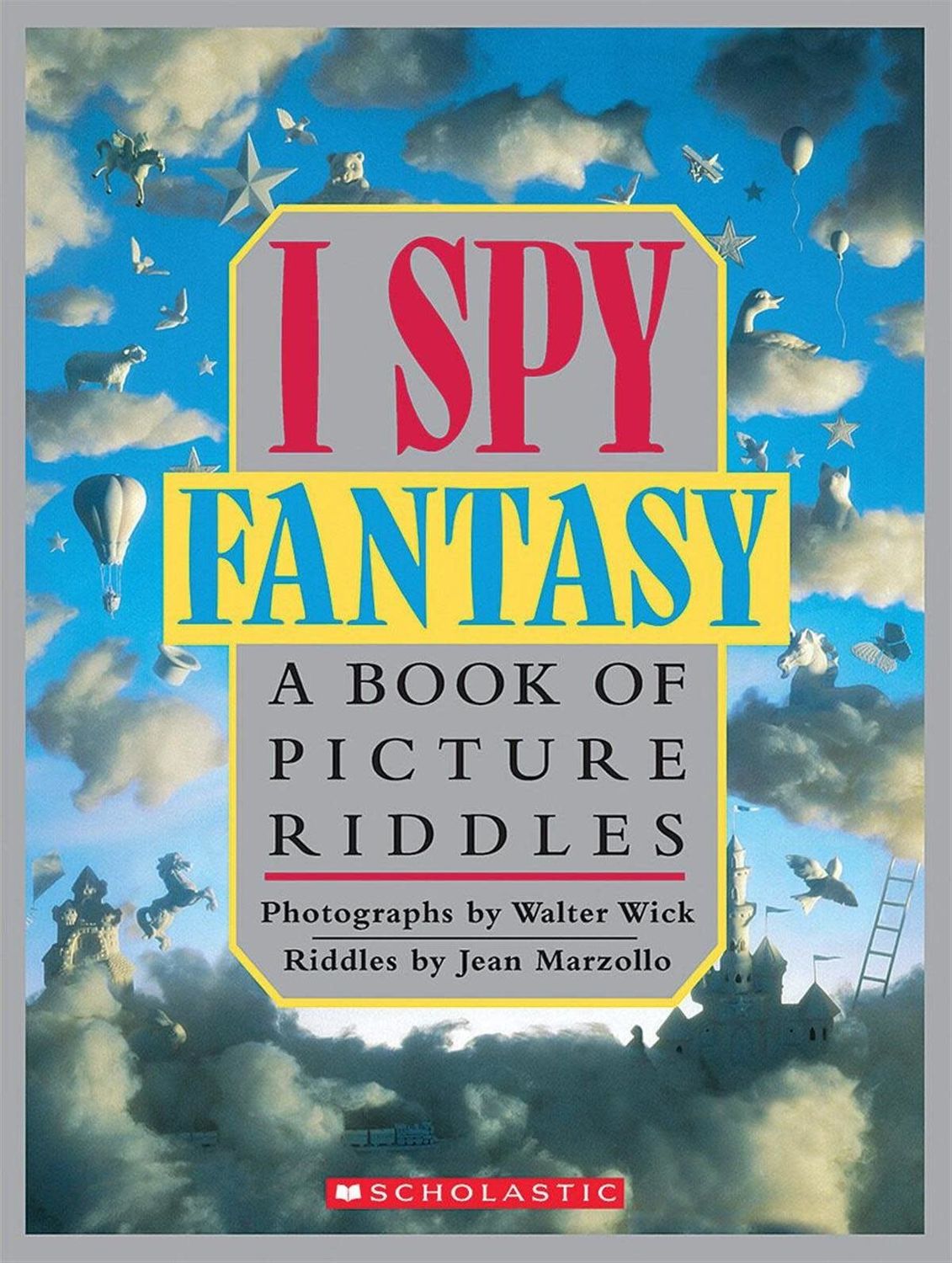 I Spy Fantasy: A Book of Picture Riddles by Jean Marzollo, Walter Wick