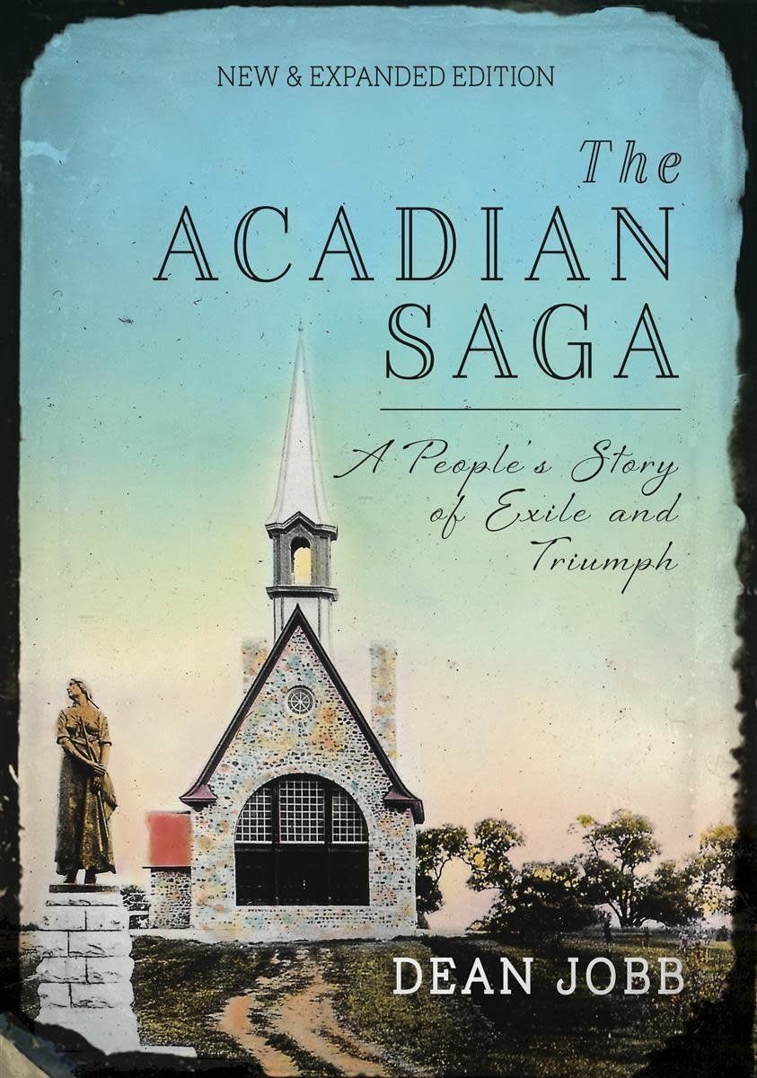 The Acadian Saga: A People&#39;s Story of Exile and Triumph (New &amp; Expanded Edition, 2 ed) by Dean Jobb