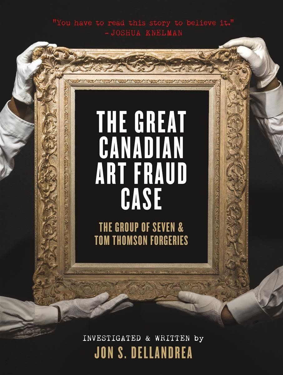 The Great Canadian Art Fraud Case: The Group of Seven and Tom Thomson Forgeries by Jon S. Dellandrea