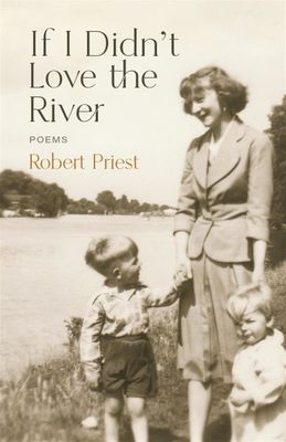 If I Didn’t Love the River: Poems by Robert Priest