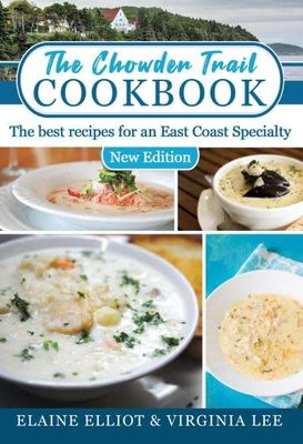 The Chowder Trail Cookbook :The best recipes for an East Coast Specialty, Second Edition by Elaine Elliot, Virginia Lee