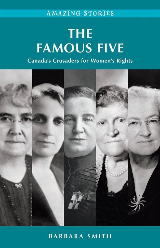 The Famous Five: Canada’s Crusaders for Women’s Rights by Barbara Smith