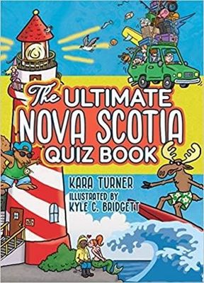 The Ultimate Nova Scotia Quiz Book by Kara Turner, Kyle C. Bridgett