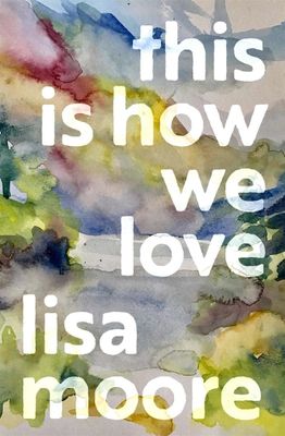 This Is How We Love by Lisa Moore