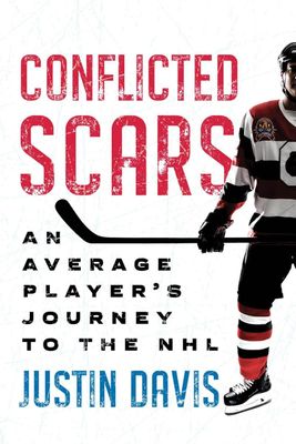 Conflicted Scars: An Average Player’s Journey to the NHL by Justin Davis