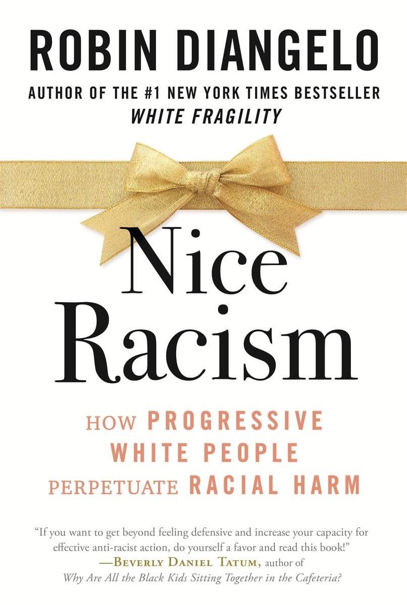 Nice Racism: How Progressive White People Perpetuate Racial Harm by Dr. Robin DiAngelo