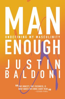 Man Enough: Undefining My Masculinity by Justin Baldoni