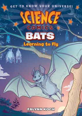Science Comics: Bats - Learning to Fly by Falynn Koch