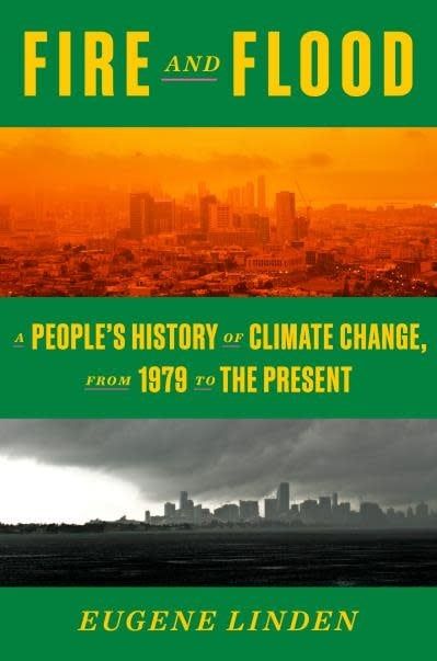 Fire and Flood: A People's History of Climate Change, from 1979 to the Present by Eugene Linden