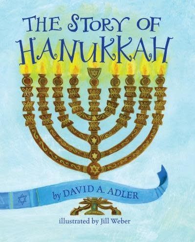 The Story of Hanukkah by David A. Adler, Jill Weber