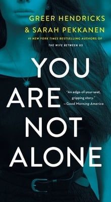 You Are Not Alone by Greer Hendricks, Sarah Pekkanen