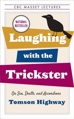 Laughing with the Trickster: On Sex, Death, and Accordions by Tomson Highway