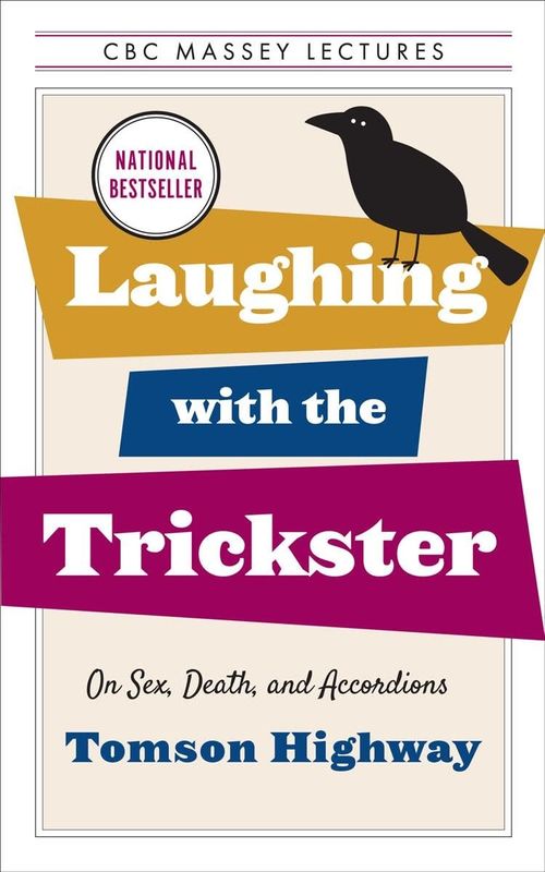 Laughing with the Trickster: On Sex, Death, and Accordions by Tomson Highway