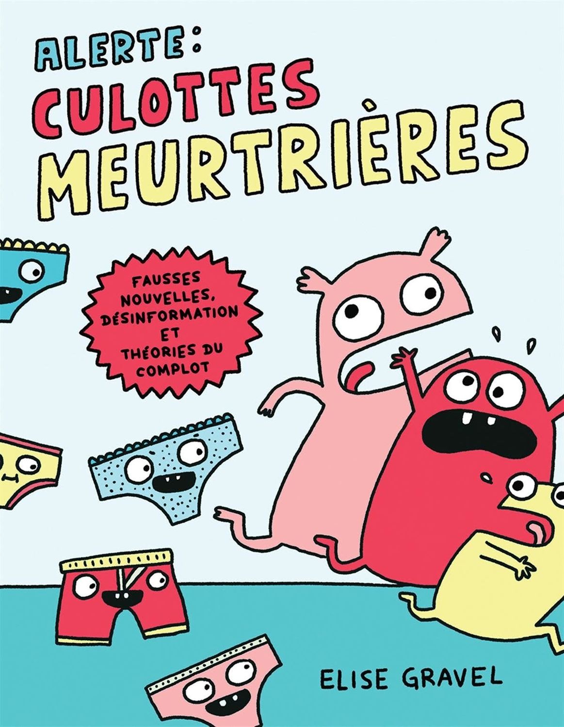 Alerte! Culottes meurtrières: Fausses nouvelles, désinformation et théories du complot De Elise Gravel