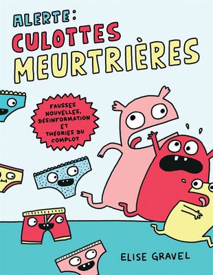 Alerte! Culottes meurtrières: Fausses nouvelles, désinformation et théories du complot De Elise Gravel