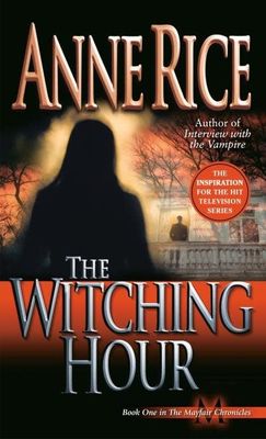 The Witching Hour (Lives of Mayfair Witches #1) by Anne Rice