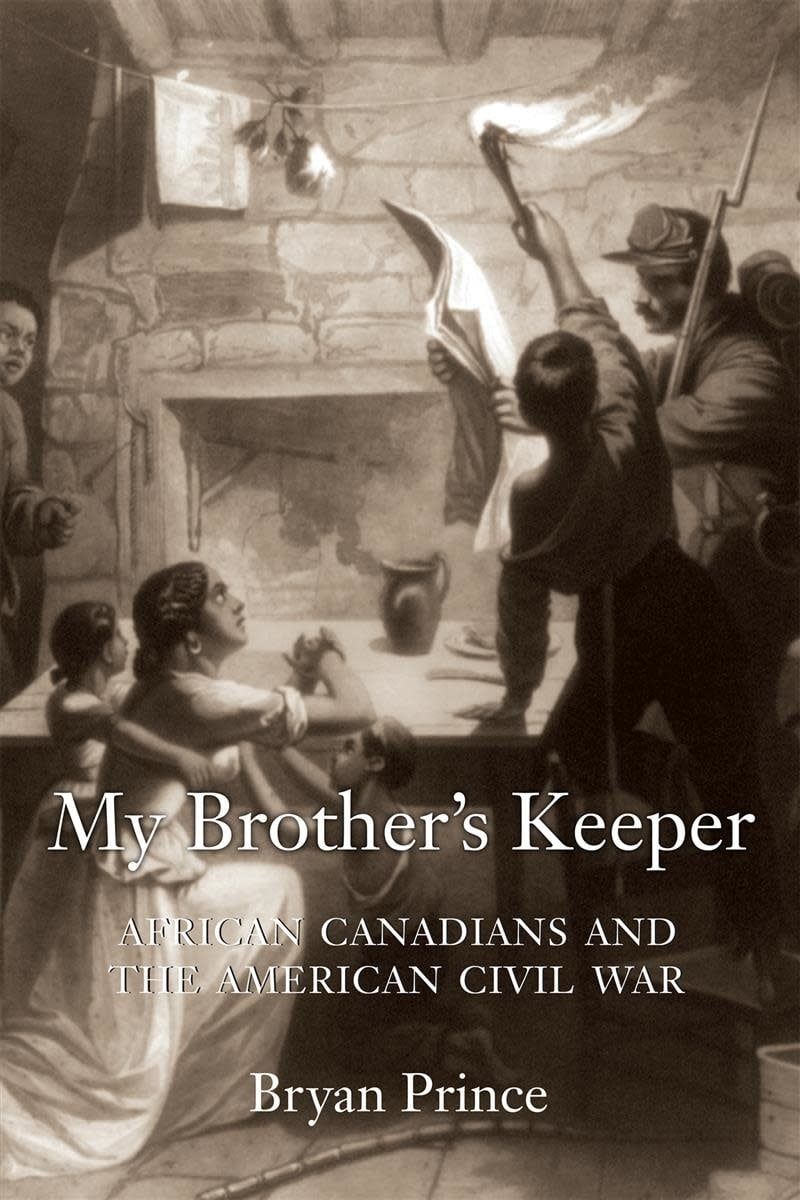 My Brother&#39;s Keeper: African Canadians and the American Civil War by Bryan Prince