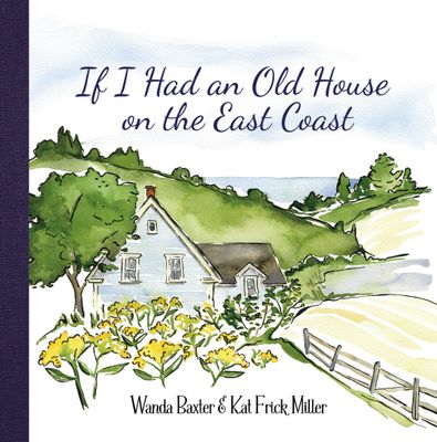 If I Had an Old House on the East Coast by Wanda Baxter, Kat Frick Miller