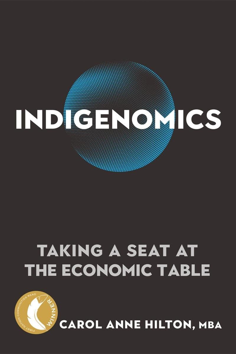 Indigenomics: Taking a Seat at the Economic Table by Carol Anne Hilton