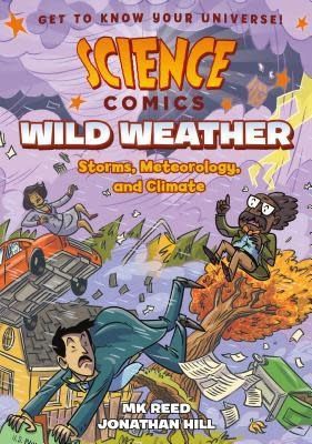 Science Comics: Wild Weather - Storms, Meteorology, and Climate by MK Reed, Jonathan Hill