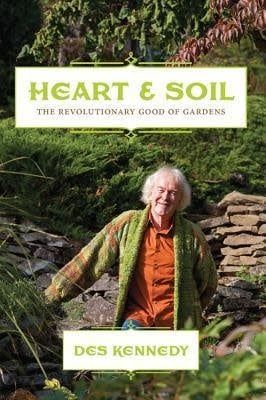 Heart Soil: The Revolutionary Good of Gardens by Des Kennedy