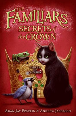 Secrets of the Crown (The Familiars #2) by Adam Jay Epstein and Andrew Jacobson