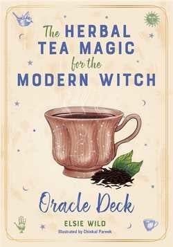 The Herbal Tea Magic for the Modern Witch: Oracle Deck A 40-Card Deck and Guidebook for Creating Tea Readings, Herbal Spells, and Magical Rituals by Elsie Wild, Chinkal Pareek