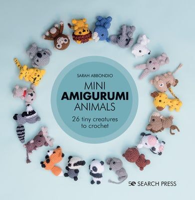 Mini Amigurumi Animals: 26 tiny creatures to crochet by Sarah Abbondio
