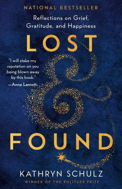 Lost &amp; Found: Reflections on Grief, Gratitude, and Happiness by Kathryn Schulz