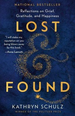 Lost &amp; Found: Reflections on Grief, Gratitude, and Happiness by Kathryn Schulz