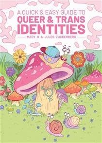 A Quick &amp; Easy: Guide to Queer &amp; Trans Identities by Mady G., Jules Zuckerberg