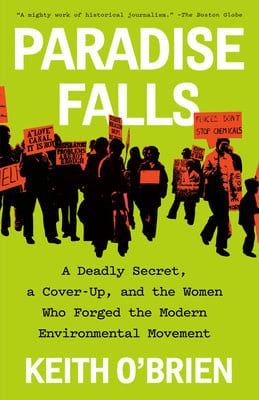 Paradise Falls: A Deadly Secret, a Cover-Up, and the Women Who Forged the Modern Environmental Movement by Keith O&#39;Brien