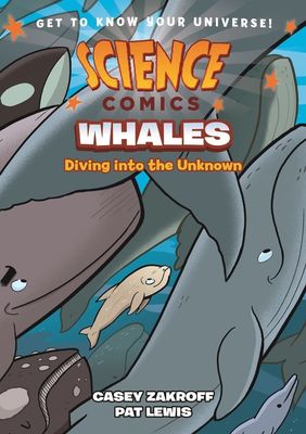 Science Comics: Whales - Diving into the Unknown by Casey Zakroff, Pat Lewis