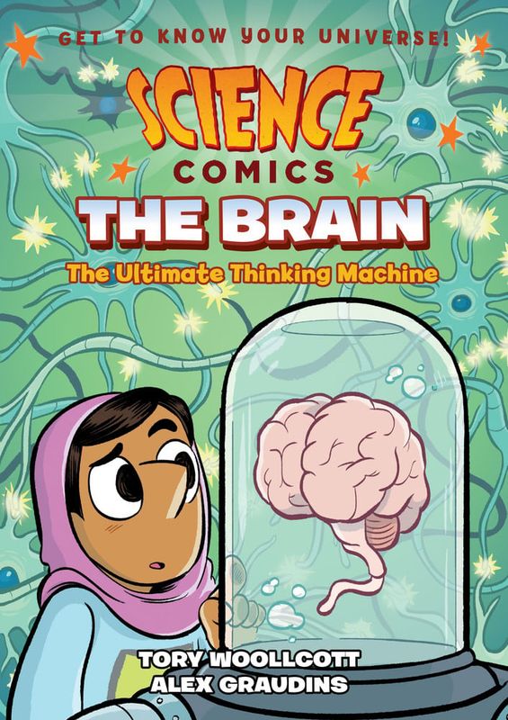 Science Comics: The Brain - The Ultimate Thinking Machine by Tory Woollcott, Alex Graudins