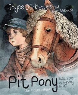 Pit Pony: The Picture Book by Joyce Barkhouse, Janet Barkhouse, Sydney Smith