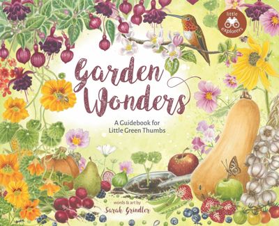 Garden Wonders: A Guidebook for Little Green Thumbs by Sarah Grindler