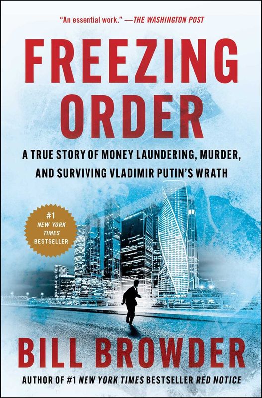 Freezing Order: A True Story of Money Laundering, Murder, and Surviving Vladimir Putin&#39;s Wrath by Bill Browder