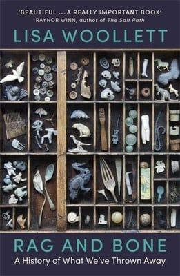 Rag and Bone: A History of What We&#39;ve Thrown Away by Lisa Woollett