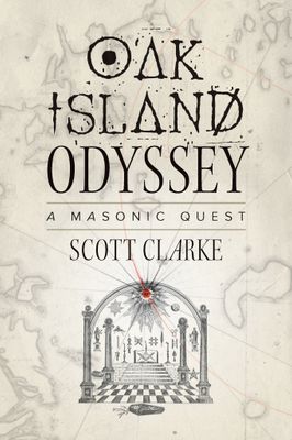 Oak Island Odyssey: A Masonic Quest by Scott Clarke
