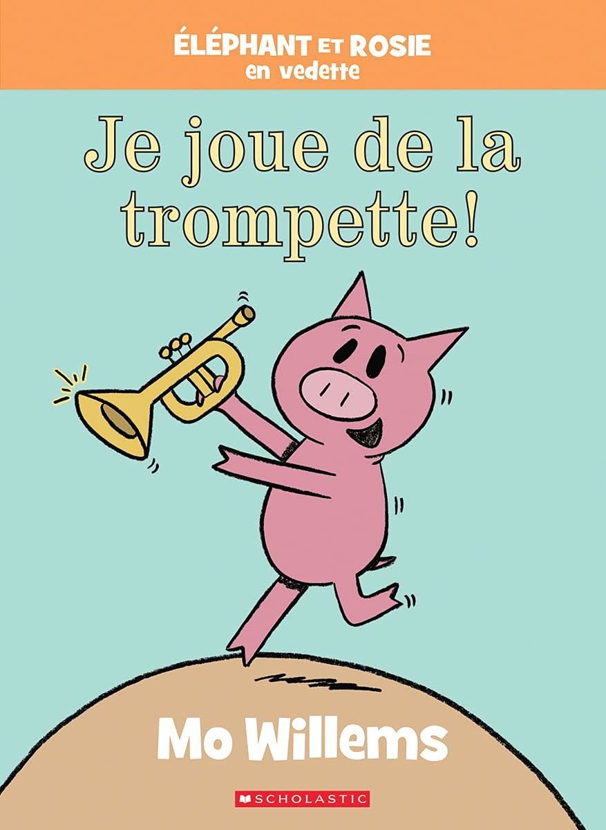 Éléphant Et Rosie: Je Joue de la Trompette! by Mo Willems