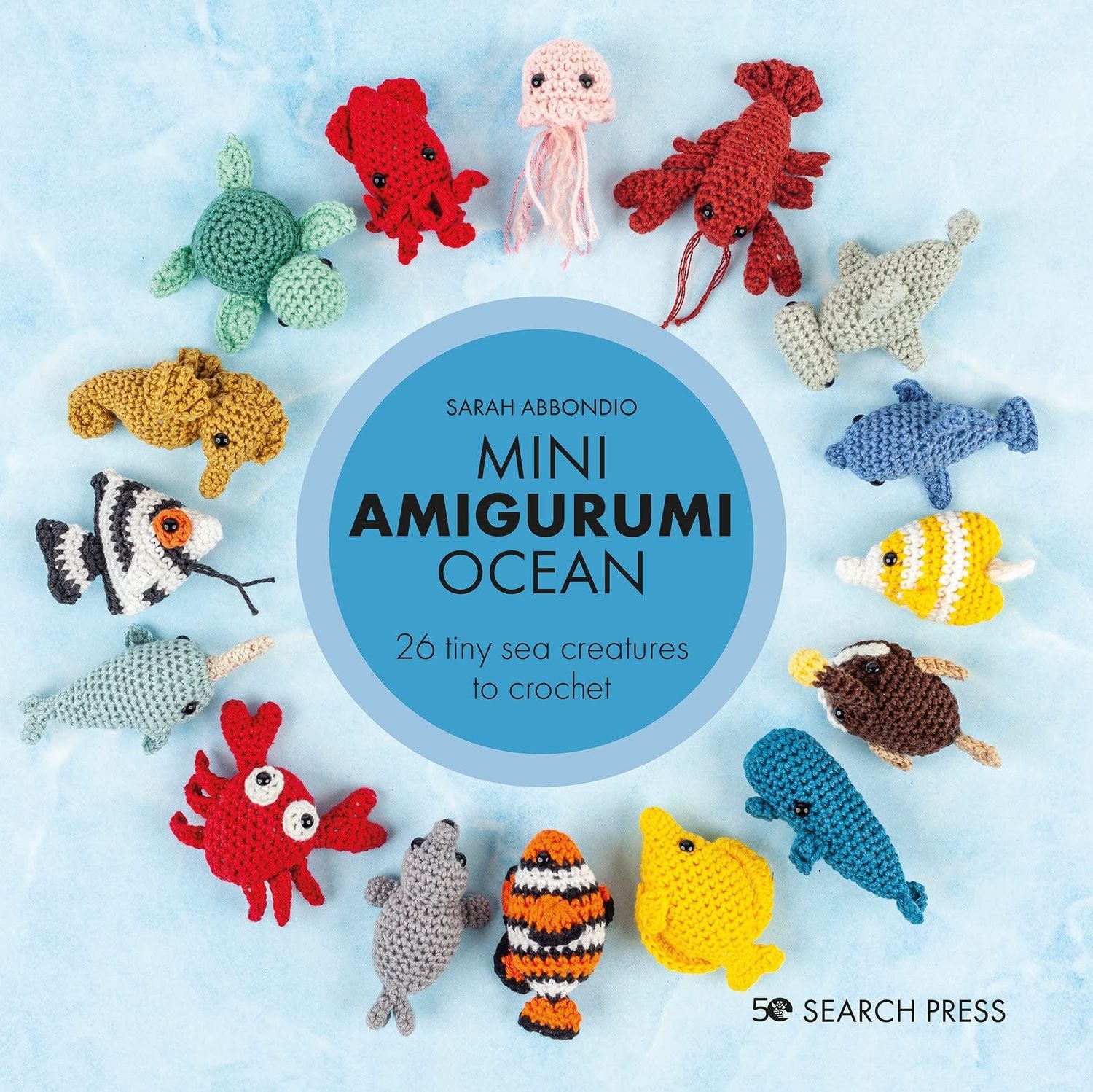 Mini Amigurumi Ocean: 26 tiny creatures to crochet by Sarah Abbondio