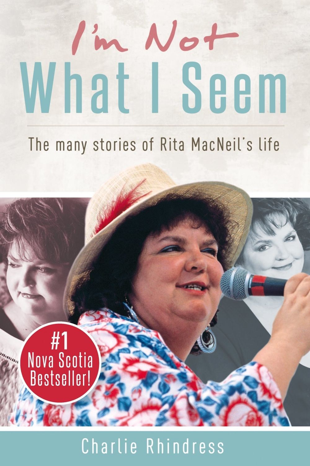 I&#39;m Not What I Seem: The many stories of Rita MacNeil&#39;s life by Charlie Rhindress