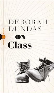 On Class (Field Notes #7) by Deborah Dundas