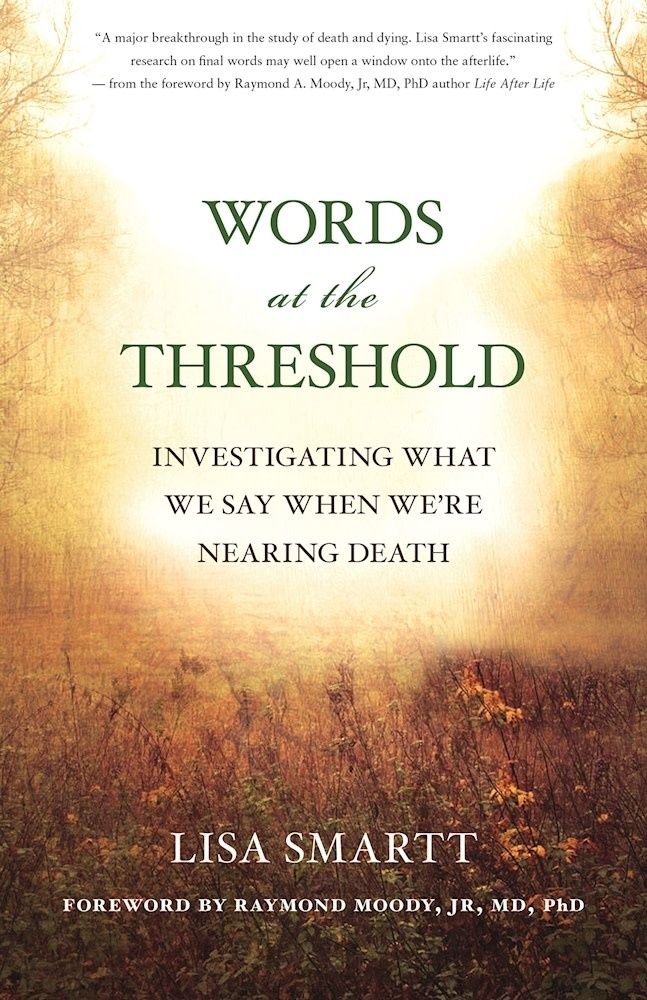 Words at the Threshold: What We Say as We&#39;re Nearing Death by Lisa Smartt