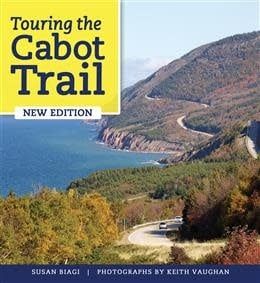Touring the Cabot Trail and Beyond, 4th Ed. by Keith Vaughan, Susan Biagi
