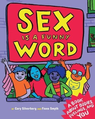 Sex Is a Funny Word: A Book about Bodies, Feelings, and YOU by Cory Silverberg, Fiona Smyth