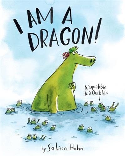 I Am a Dragon! A Squabble &amp; a Quibble by Sabina Hahn