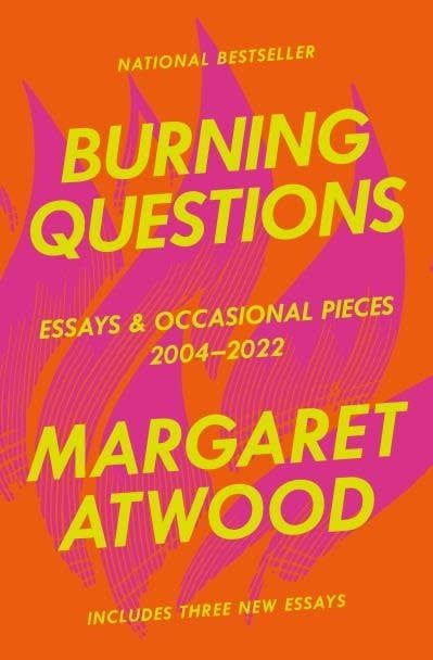 Burning Questions: Essays and Occasional Pieces, 2004-2022 by Margaret Atwood