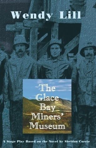 The Glace Bay Miners&#39; Museum by Wendy Lill, Sheldon Currie