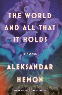 The World and All That It Holds by Aleksandar Hemon